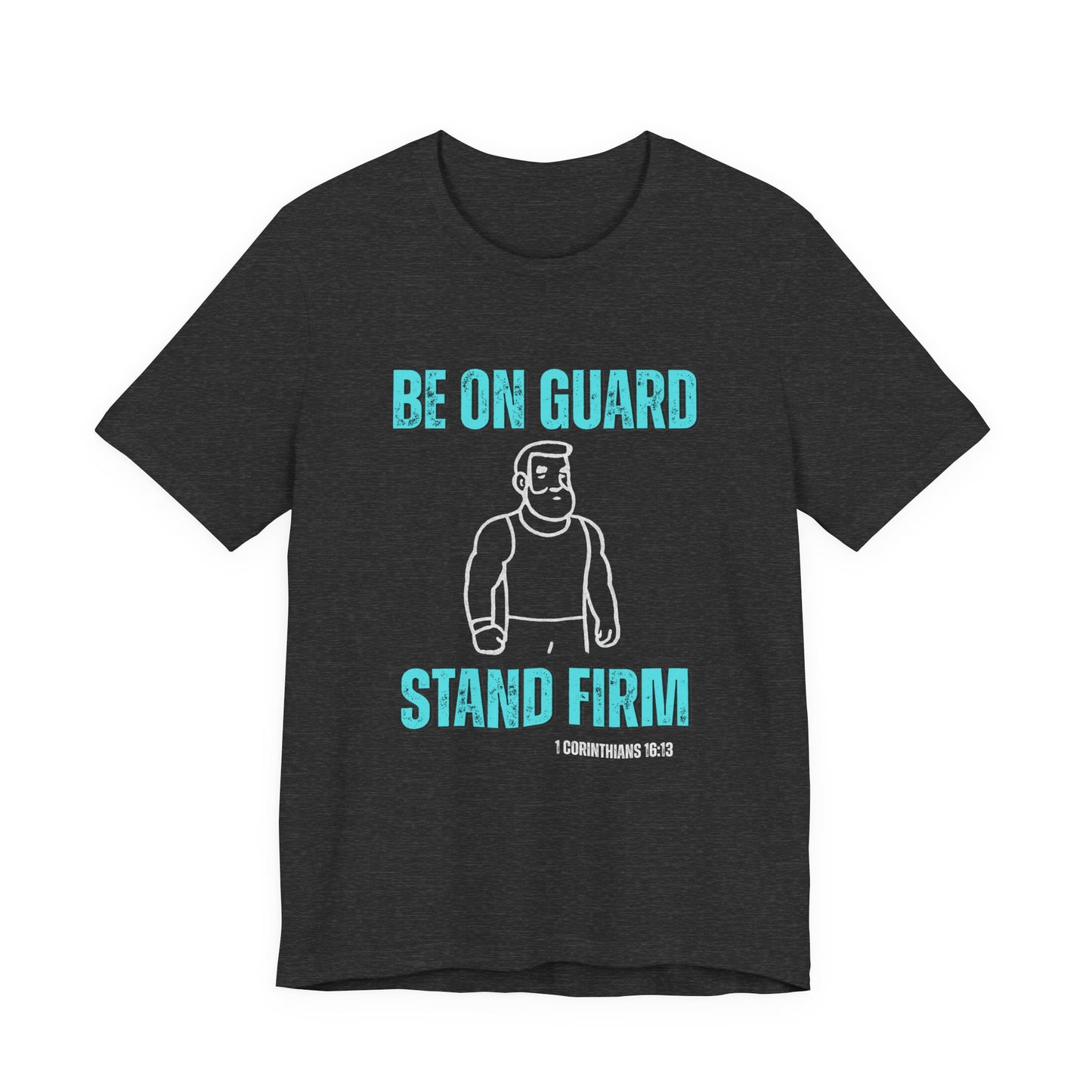 Be On Guard Christian Men's Tee, Scripture Shirt, Inspirational Religious T-Shirt, Gift for Dad, Husband, Son, Friend