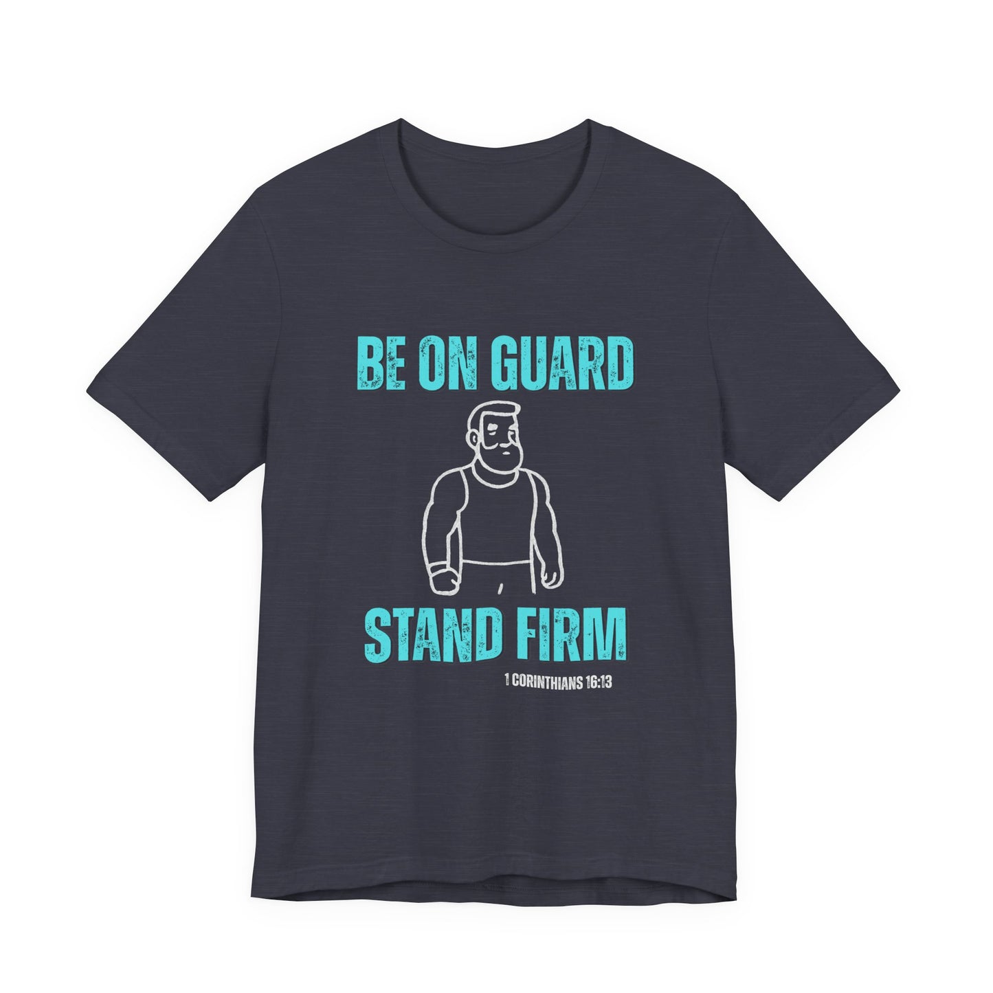 Be On Guard Christian Men's Tee, Scripture Shirt, Inspirational Religious T-Shirt, Gift for Dad, Husband, Son, Friend